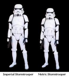 Imperial and metric stormtroopers.