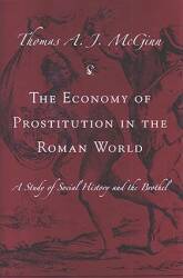 The Economy of Prostitution in the Roman World: A Study of Social History and the Brothel