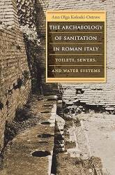 The Archaeology of Sanitation in Roman Italy: Toilets, Sewers, and Water Systems