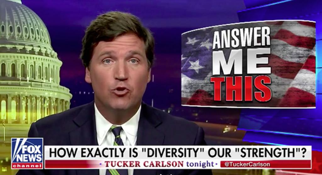 Frozen-food heir Tucker Carlson telling people to be scared of diversity.